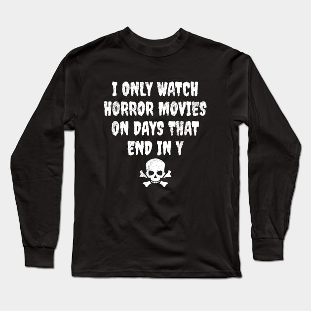 I only watch horror movies on days that end in y Long Sleeve T-Shirt by LunaMay